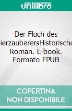 Der Fluch des BierzauberersHistorischer Roman. E-book. Formato EPUB ebook di Günther Thömmes