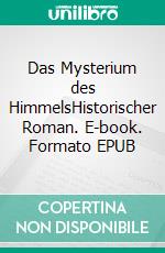 Das Mysterium des HimmelsHistorischer Roman. E-book. Formato EPUB ebook di Uwe Gardein