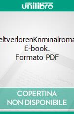 WeltverlorenKriminalroman. E-book. Formato PDF ebook