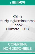 Kölner KreuzigungKriminalroman. E-book. Formato EPUB ebook di Stefan Keller