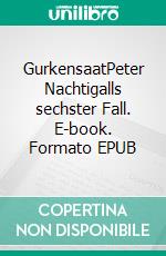 GurkensaatPeter Nachtigalls sechster Fall. E-book. Formato EPUB ebook di Franziska Steinhauer