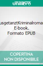 AusgetanztKriminalroman. E-book. Formato EPUB ebook