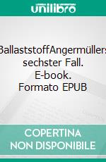 BallaststoffAngermüllers sechster Fall. E-book. Formato EPUB ebook