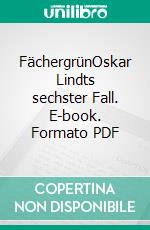 FächergrünOskar Lindts sechster Fall. E-book. Formato PDF ebook