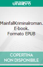 MainfallKriminalroman. E-book. Formato EPUB ebook di Dieter Wölm