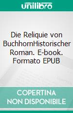 Die Reliquie von BuchhornHistorischer Roman. E-book. Formato EPUB ebook