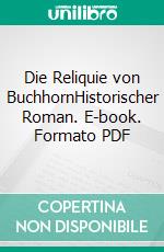 Die Reliquie von BuchhornHistorischer Roman. E-book. Formato PDF ebook