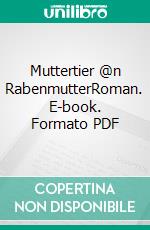 Muttertier @n RabenmutterRoman. E-book. Formato PDF ebook