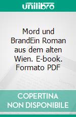 Mord und BrandEin Roman aus dem alten Wien. E-book. Formato PDF ebook