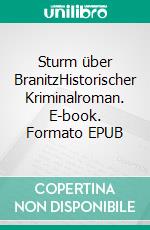 Sturm über BranitzHistorischer Kriminalroman. E-book. Formato EPUB ebook