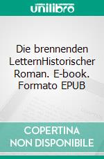 Die brennenden LetternHistorischer Roman. E-book. Formato EPUB ebook