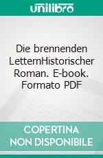 Die brennenden LetternHistorischer Roman. E-book. Formato PDF ebook