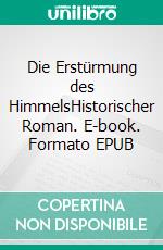 Die Erstürmung des HimmelsHistorischer Roman. E-book. Formato EPUB ebook