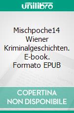 Mischpoche14 Wiener Kriminalgeschichten. E-book. Formato EPUB ebook di Andreas Pittler