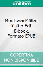 MordsweinMüllers fünfter Fall. E-book. Formato EPUB ebook