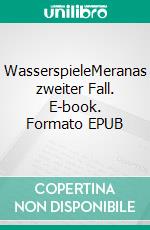 WasserspieleMeranas zweiter Fall. E-book. Formato EPUB ebook di Manfred Baumann