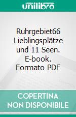 Ruhrgebiet66 Lieblingsplätze und 11 Seen. E-book. Formato PDF ebook
