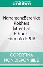 NarrentanzBerenike Roithers dritter Fall. E-book. Formato EPUB ebook