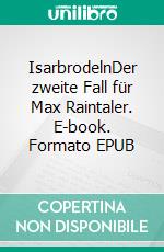 IsarbrodelnDer zweite Fall für Max Raintaler. E-book. Formato EPUB ebook