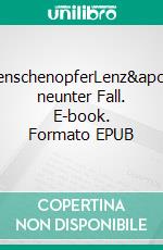 MenschenopferLenz' neunter Fall. E-book. Formato EPUB ebook di Matthias P. Gibert