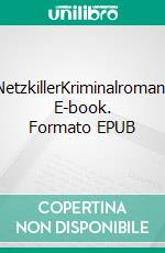 NetzkillerKriminalroman. E-book. Formato EPUB ebook di Oliver Wolf