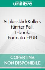 SchlossblickKollers fünfter Fall. E-book. Formato EPUB ebook