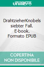 DrahtzieherKnobels siebter Fall. E-book. Formato EPUB ebook di Klaus Erfmeyer