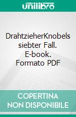 DrahtzieherKnobels siebter Fall. E-book. Formato PDF