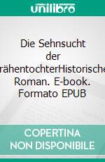 Die Sehnsucht der KrähentochterHistorischer Roman. E-book. Formato EPUB