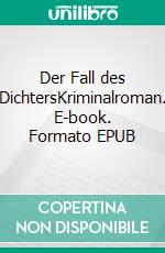 Der Fall des DichtersKriminalroman. E-book. Formato EPUB ebook