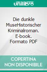 Die dunkle MuseHistorischer Kriminalroman. E-book. Formato PDF ebook