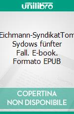 Eichmann-SyndikatTom Sydows fünfter Fall. E-book. Formato EPUB ebook