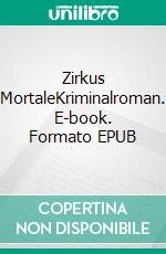 Zirkus MortaleKriminalroman. E-book. Formato EPUB ebook