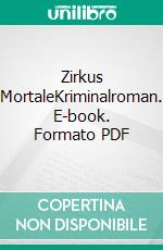 Zirkus MortaleKriminalroman. E-book. Formato PDF ebook
