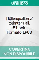 HöllenqualLenz’ zehnter Fall. E-book. Formato EPUB ebook di Matthias P. Gibert