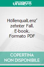 HöllenqualLenz’ zehnter Fall. E-book. Formato PDF ebook di Matthias P. Gibert