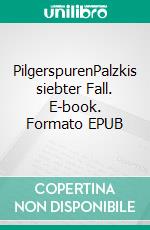 PilgerspurenPalzkis siebter Fall. E-book. Formato EPUB ebook