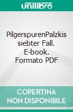 PilgerspurenPalzkis siebter Fall. E-book. Formato PDF ebook di Harald Schneider