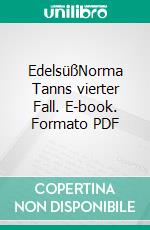 EdelsüßNorma Tanns vierter Fall. E-book. Formato PDF