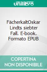 FächerkaltOskar Lindts siebter Fall. E-book. Formato EPUB ebook