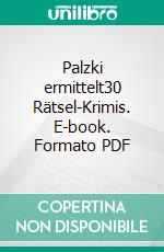 Palzki ermittelt30 Rätsel-Krimis. E-book. Formato PDF ebook di Harald Schneider