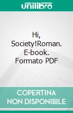 Hi, Society!Roman. E-book. Formato PDF ebook
