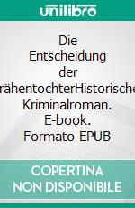 Die Entscheidung der KrähentochterHistorischer Kriminalroman. E-book. Formato EPUB ebook di Oliver Becker