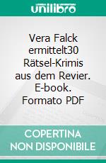 Vera Falck ermittelt30 Rätsel-Krimis aus dem Revier. E-book. Formato PDF ebook