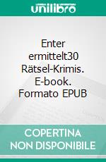 Enter ermittelt30 Rätsel-Krimis. E-book. Formato EPUB ebook