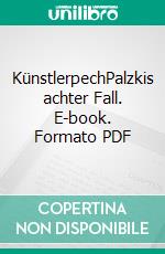 KünstlerpechPalzkis achter Fall. E-book. Formato PDF ebook