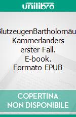 BlutzeugenBartholomäus Kammerlanders erster Fall. E-book. Formato EPUB