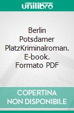 Berlin Potsdamer PlatzKriminalroman. E-book. Formato PDF ebook