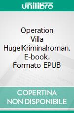 Operation Villa HügelKriminalroman. E-book. Formato EPUB ebook di Mike Steinhausen