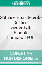 GöttinnensturzBerenike Roithers vierter Fall. E-book. Formato EPUB ebook di Anni Bürkl